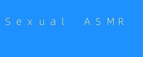 Sexual ASMR
